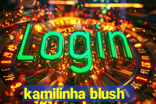 kamilinha blush